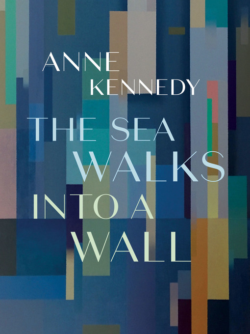 Title details for The Sea Walks into a Wall by Anne Kennedy - Available